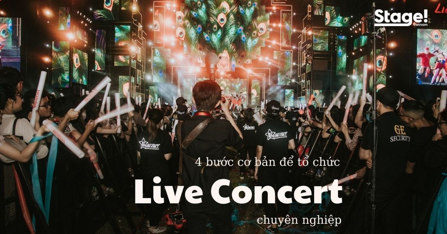 4 bước cơ bản để tổ chức sự kiện Live Concert chuyên nghiệp