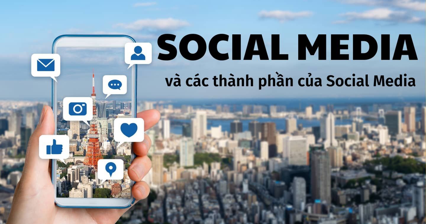 Social Media và các thành phần của Social Media