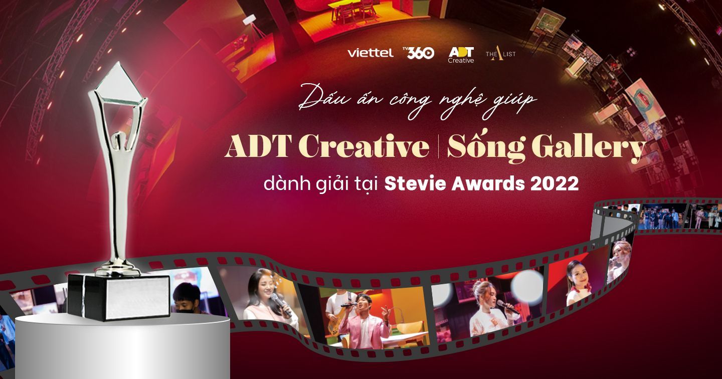 Dấu ấn công nghệ giúp ADT Creative x Sống Gallery dành giải tại Stevie Awards 2022  