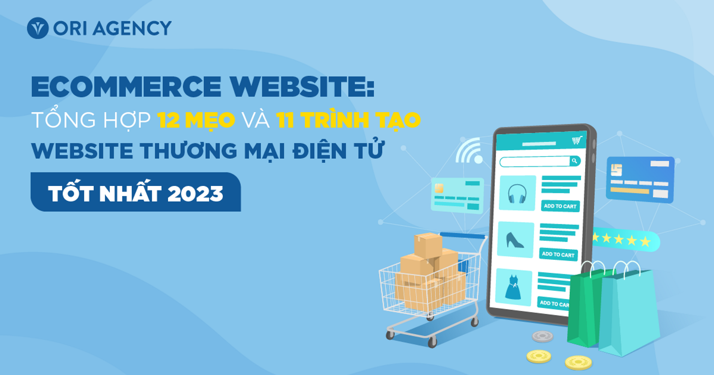 Ecommerce Website: Tổng hợp 12 bí quyết và 11 trình tạo website thương mại điện tử tốt nhất 2023