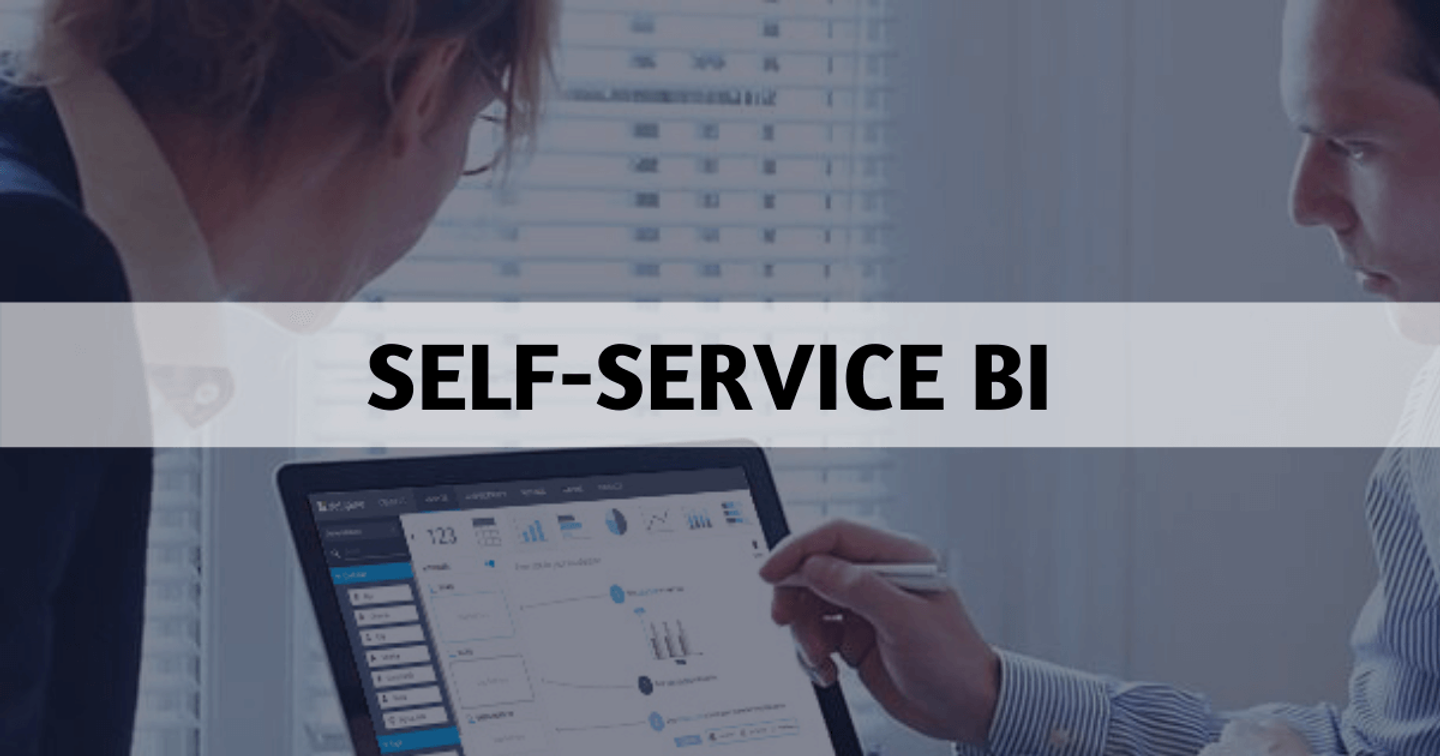 "Tất tần tật" những thông tin cần biết về Self-service BI