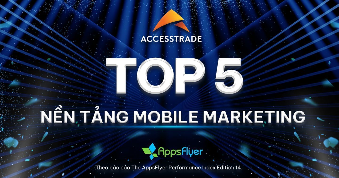 Điểm mặt Top 5 nền tảng Mobile Marketing tăng trưởng nhanh nhất Đông Nam Á 