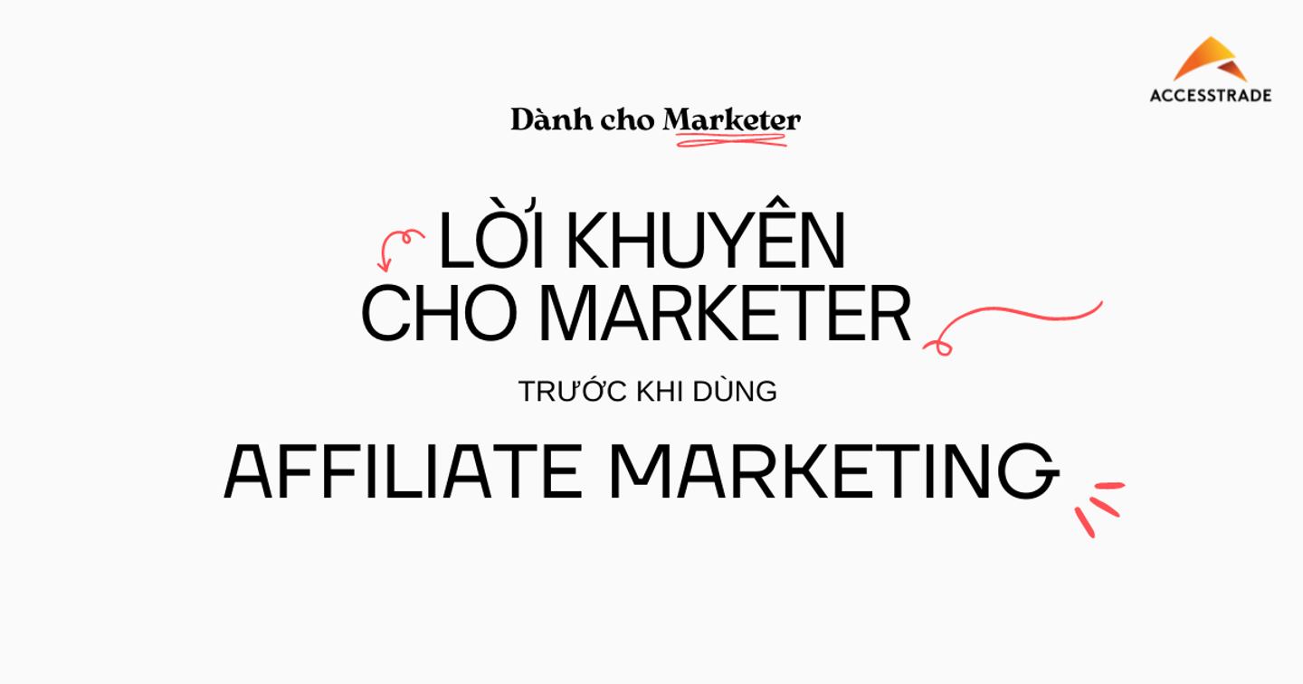 Sử dụng Affiliate Marketing: Lời khuyên nào dành cho Marketer.