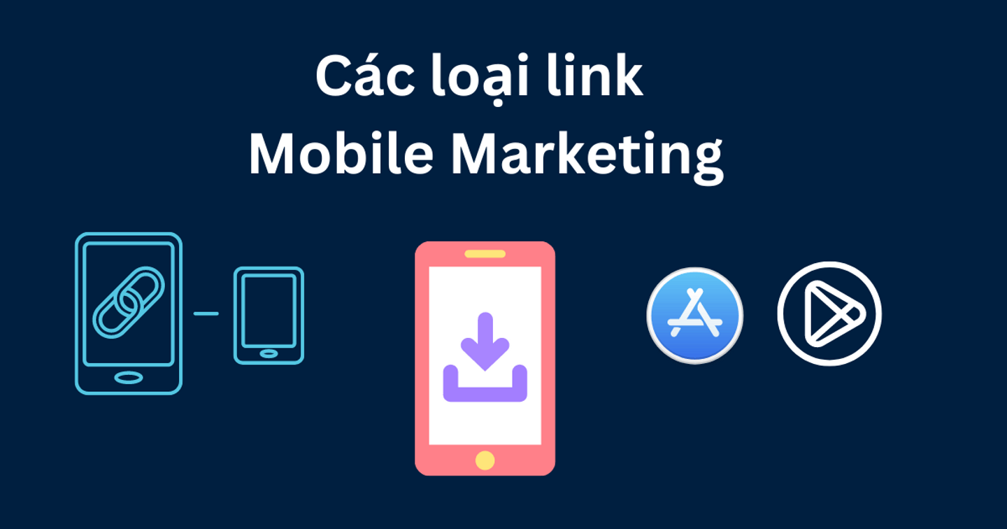 Các loại link trong chiến dịch Mobile Marketing có thể bạn đã biết