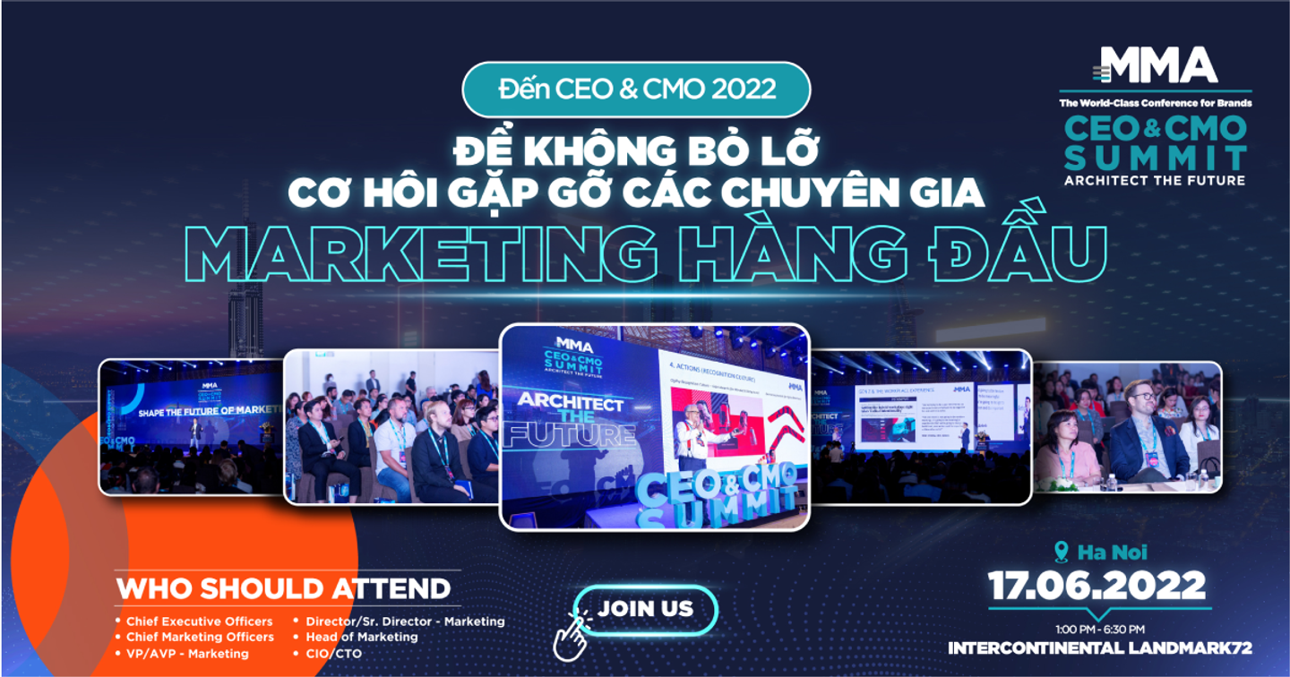 Đến CEO & CMO Summit 2022 để không bỏ lỡ cơ hội gặp gỡ các chuyên gia marketing hàng đầu
