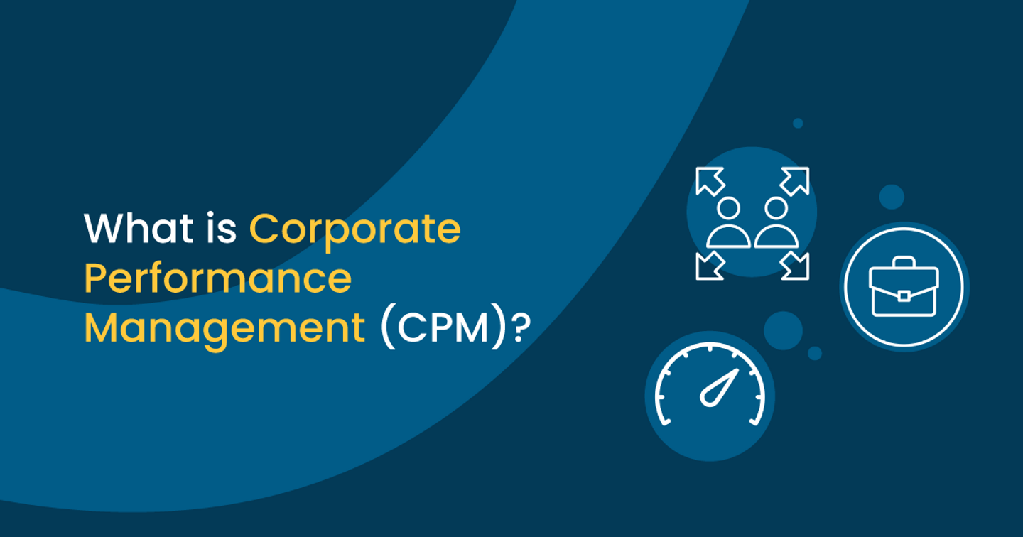 Tổng quan về Corporate Performance Management (CPM)