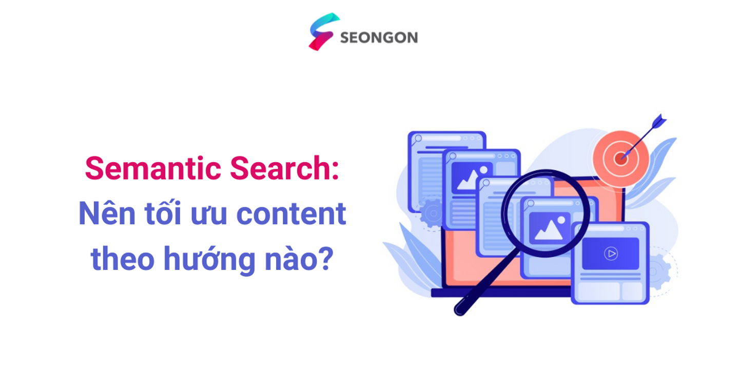 Semantic Search: Nên tối ưu content theo hướng nào?
