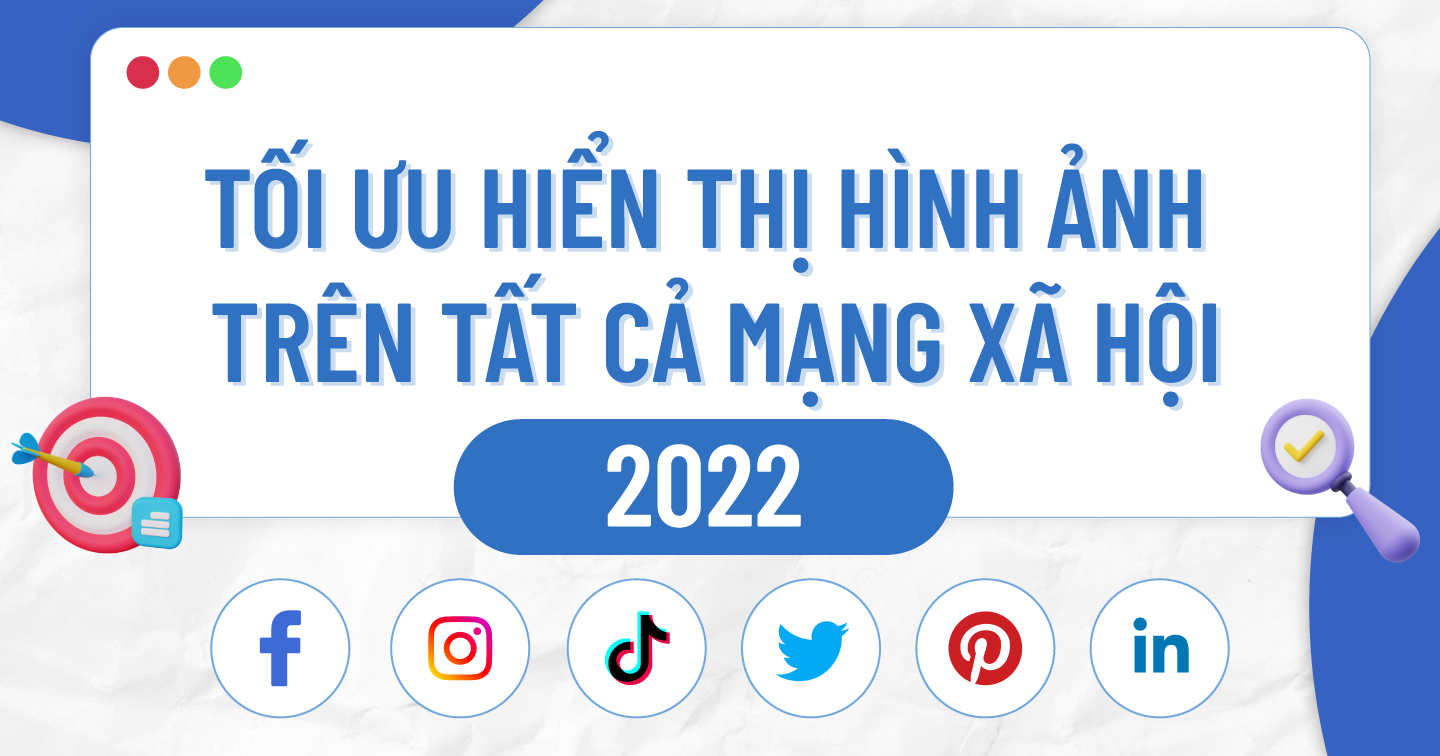 Cách tối ưu hóa hình ảnh để bài đăng được ưu tiên hiển thị trên mạng xã hội 2022