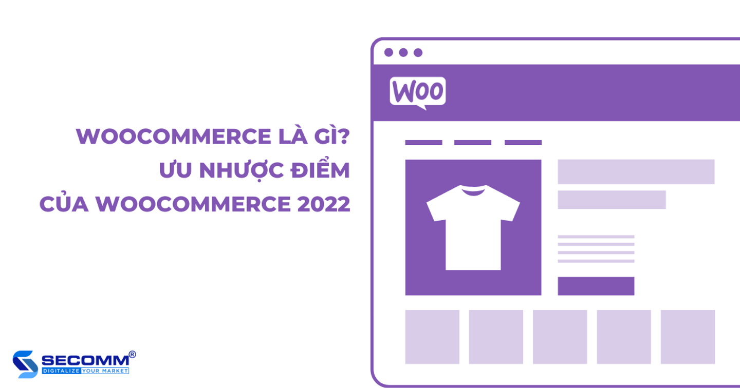 Ưu nhược điểm của WooCommerce 2022