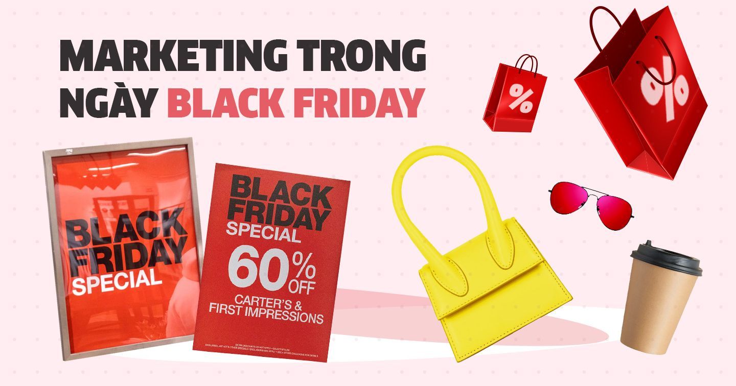 Black Friday đã tới, thương hiệu nên làm gì để thúc đẩy doanh thu trong ngày mua sắm lớn nhất năm? 