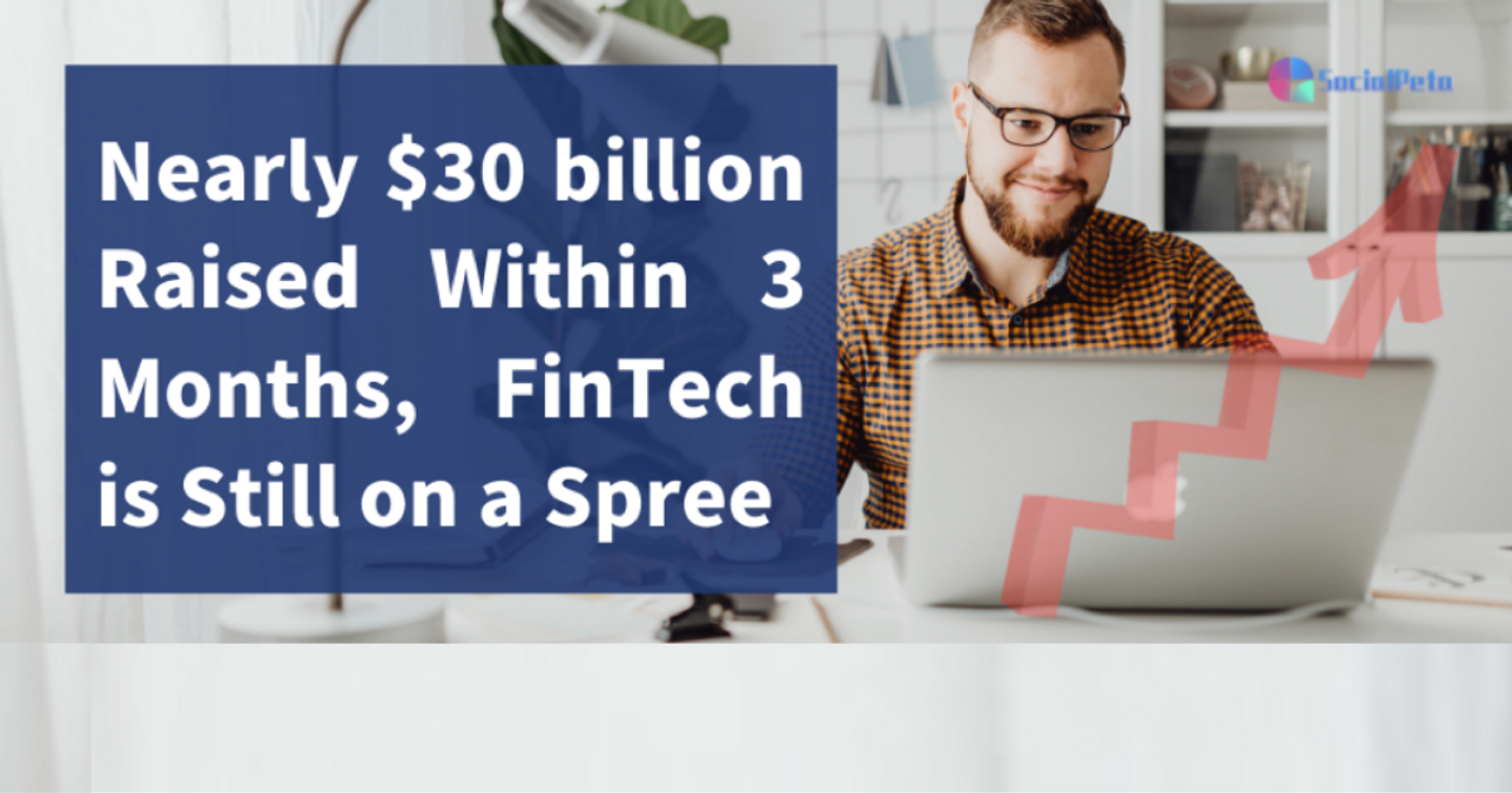 Gần 30 tỷ đô được huy động trong 3 tháng, FinTech vẫn trên đà phát triển