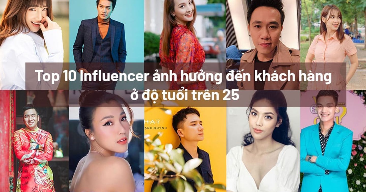 Cập nhật top 10 Influencer có tầm ảnh hưởng đến khách hàng độ tuổi trên 25