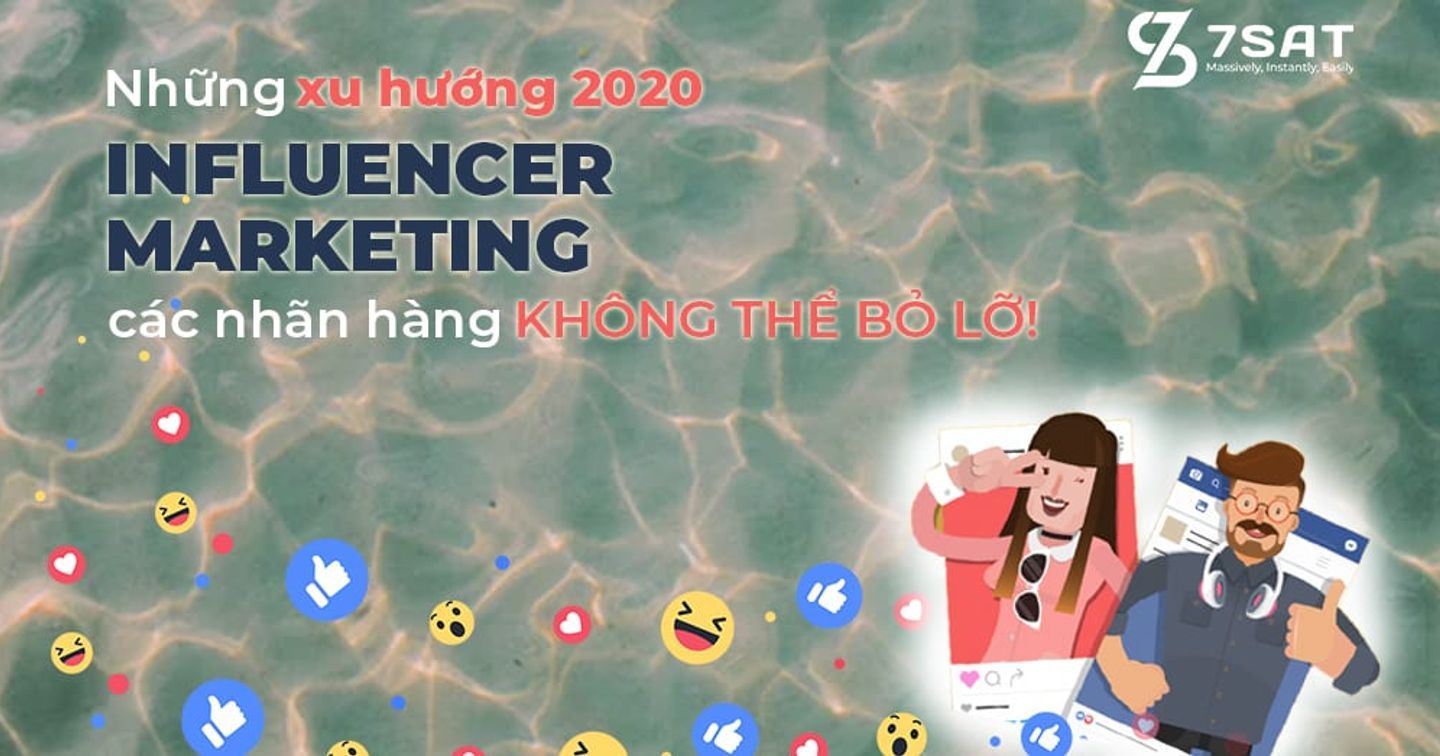 Influencer Marketing trong năm 2020: Các xu hướng mới các nhãn hàng không thể bỏ lỡ!