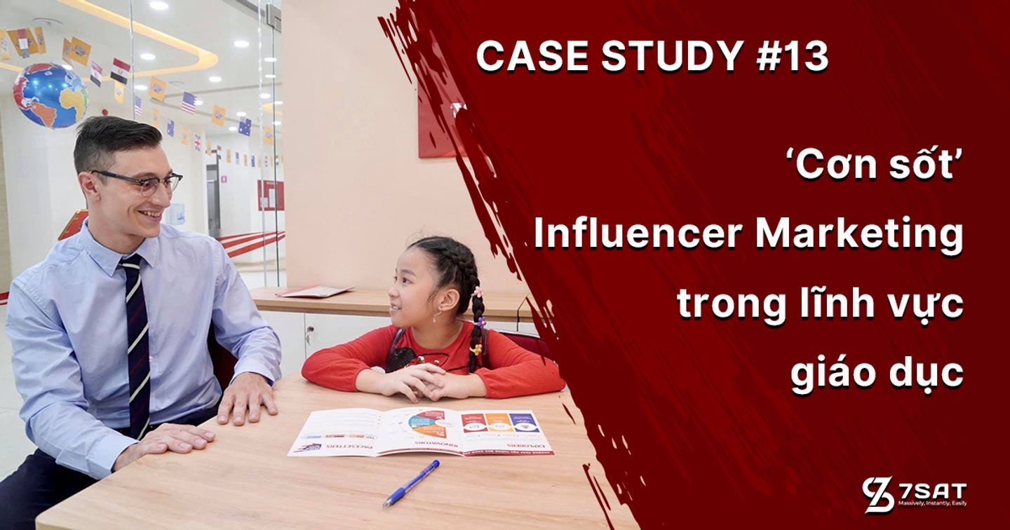 Case Study #13: "Cơn sốt" Influencer Marketing trong lĩnh vực giáo dục